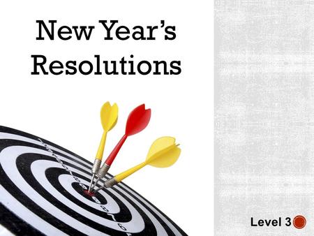 New Year’s Resolutions Level 3. How would you define the term “New Year’s resolution”?