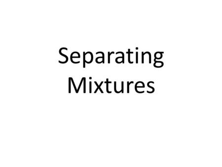 Separating Mixtures.