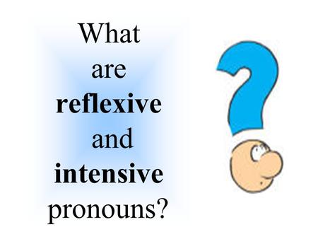 What are reflexive and intensive pronouns?. A reflexive pronoun is a pronoun that refers to the subject and is necessary to the basic meaning of the sentence.