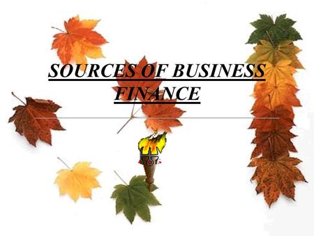 SOURCES OF BUSINESS FINANCE SOURCES OF BUSINESS FINANCE  INTRODUCTION  This chapter provides an overview of the various sources from where funds can.