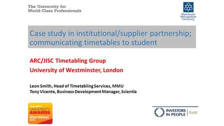 Case study in institutional/supplier partnership; communicating timetables to student ARC/JISC Timetabling Group University of Westminster, London Leon.