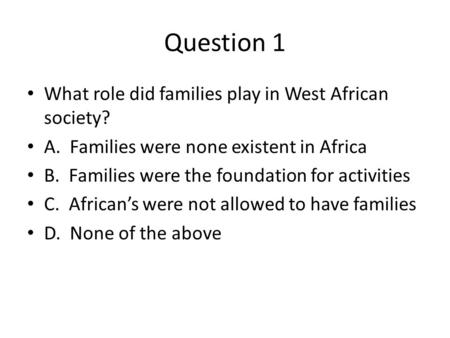 Question 1 What role did families play in West African society?