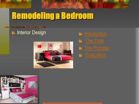 Remodeling a Bedroom Interior Design Introduction The Task The Process Evaluation.