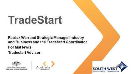 TradeStart Patrick Warrand Strategic Manager Industry and Business and the TradeStart Coordinator For Mat lewis Tradestart Advisor.