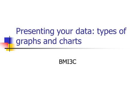 Presenting your data: types of graphs and charts BMI3C.