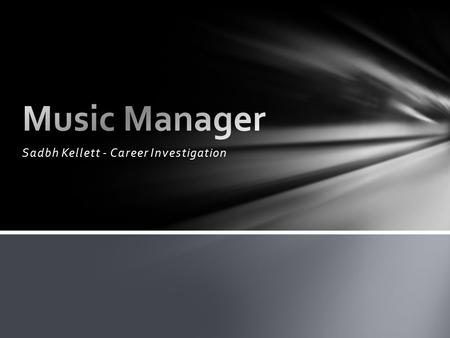 Sadbh Kellett - Career Investigation. Talent managers are currently not required to have a special degree However, it is advised and encouraged that they.
