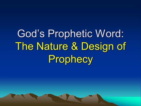 God’s Prophetic Word: The Nature & Design of Prophecy.