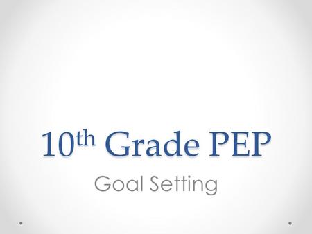 10th Grade PEP Goal Setting.