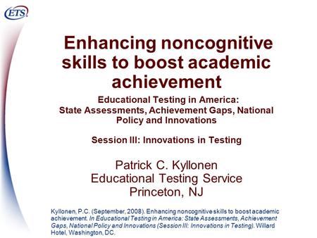 Enhancing noncognitive skills to boost academic achievement Educational Testing in America: State Assessments, Achievement Gaps, National Policy and Innovations.