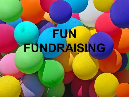 FUN FUNDRAISING. PLANNING A FUNDRAISER Pick a campaign leader Establish a fundraising goal Promote your event Sell, sell, sell.