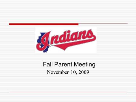Fall Parent Meeting November 10, 2009. Meeting Agenda  Indians Board  Practices and Scheduling  Uniforms and Apparel  COPS  Purpose & Benefits Of.
