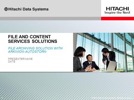 1 1© 2011 Hitachi Data Systems. All rights reserved. FILE ARCHIVING SOLUTION WITH ARKIVIO® AUTOSTOR® PRESENTER NAME DATE FILE ARCHIVING SOLUTION WITH ARKIVIO®