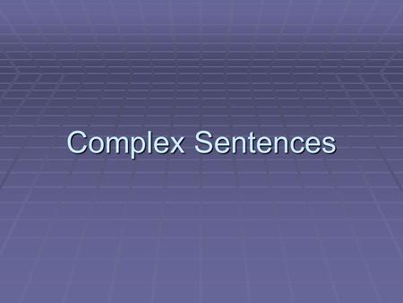 Complex Sentences.