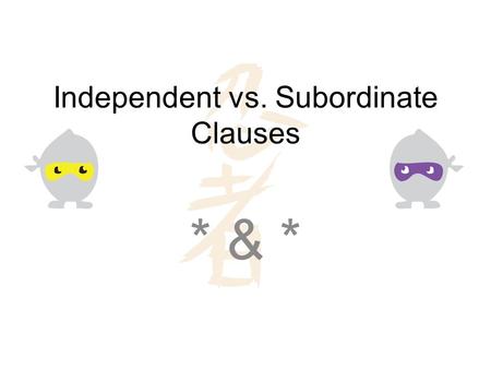 Independent vs. Subordinate Clauses