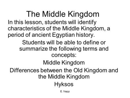 E. Napp The Middle Kingdom In this lesson, students will identify characteristics of the Middle Kingdom, a period of ancient Egyptian history. Students.