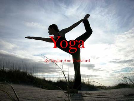 Yoga By:Taylor Ann Crawford. Overview I.Religious Background of Yoga-History II. Pre-Classical & Post-Classical III.Health and Benefits of Yoga (Power.