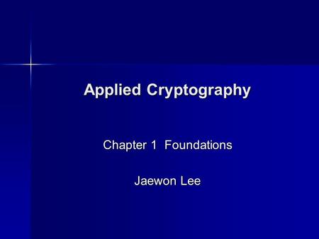 Applied Cryptography Chapter 1 Foundations Jaewon Lee.