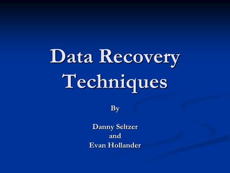 Data Recovery Techniques By Danny Seltzer and Evan Hollander.