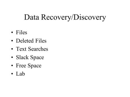 Data Recovery/Discovery Files Deleted Files Text Searches Slack Space Free Space Lab.