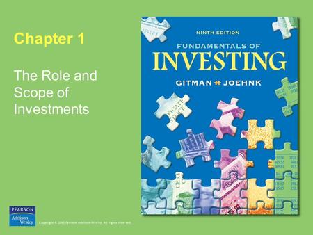 Chapter 1 The Role and Scope of Investments. Copyright © 2005 Pearson Addison-Wesley. All rights reserved. 1-2 The Role and Scope of Investments Learning.