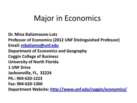 Major in Economics Dr. Mina Baliamoune-Lutz Professor of Economics (2012 UNF Distinguished Professor)   Department.