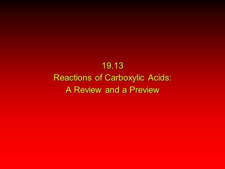 19.13 Reactions of Carboxylic Acids: A Review and a Preview.