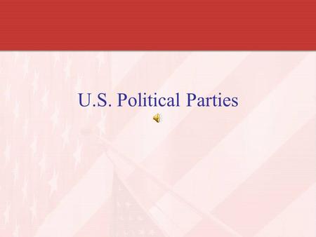 U.S. Political Parties. U.S. Political Parties: Beginnings What is a political party? –Organization of people who share similar ideas about the way the.
