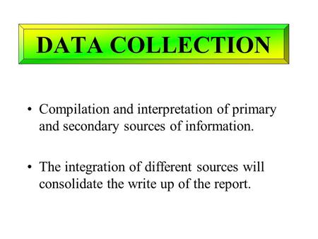 Compilation and interpretation of primary and secondary sources of information. The integration of different sources will consolidate the write up of the.