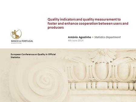 European Conference on Quality in Official Statistics António Agostinho Statistics Department 4th June 2014 Quality indicators and quality measurement.