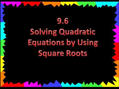 Solving Quadratic Equations by Using Square Roots