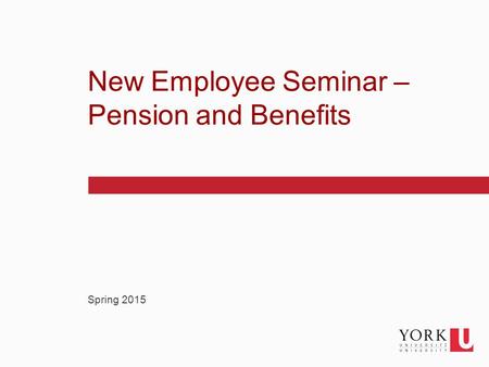 1 Spring 2015 New Employee Seminar – Pension and Benefits.
