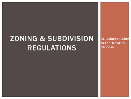 St. Albans Guide to the Rewrite Process ZONING & SUBDIVISION REGULATIONS.