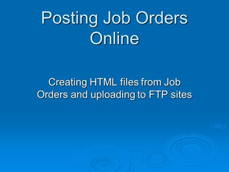 Posting Job Orders Online Creating HTML files from Job Orders and uploading to FTP sites.