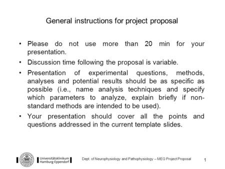 1 Dept. of Neurophysiology and Pathophysiology – MEG Project Proposal Please do not use more than 20 min for your presentation. Discussion time following.