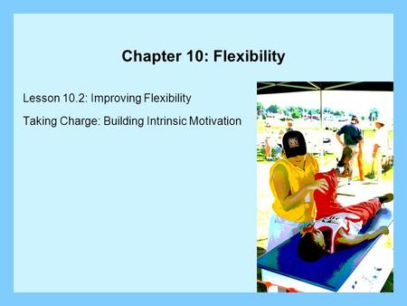 Chapter 10: Flexibility Lesson 10.2: Improving Flexibility
