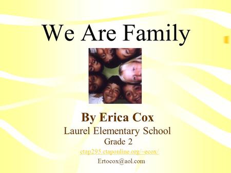 We Are Family By Erica Cox ctap295.ctaponline.org/~ecox/ Laurel Elementary School Grade 2.