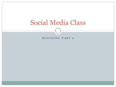 BLOGGING PART 2 Social Media Class. Review from the week… What did we learn this week?