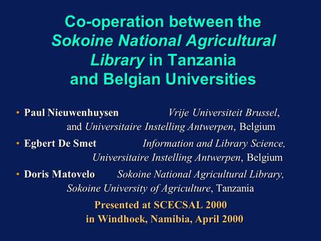 Co-operation between the Sokoine National Agricultural Library in Tanzania and Belgian Universities Paul Nieuwenhuysen Vrije Universiteit Brussel, and.