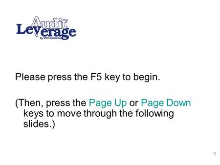 1 Please press the F5 key to begin. (Then, press the Page Up or Page Down keys to move through the following slides.)
