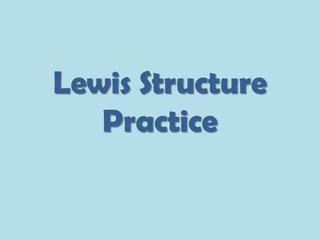 Lewis Structure Practice. Ionic Lewis Structures Metal and Nonmetal First determine the chemical formula if it is not given to you. Draw the Lewis structure.