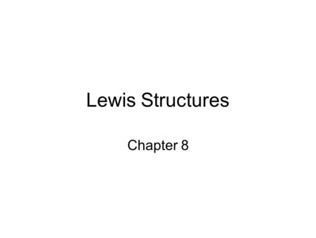 Lewis Structures Chapter 8. Lewis Structures Lewis structures are representations of molecules showing all valence electrons, bonding and nonbonding.