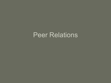 Peer Relations. Why focus on peer relationships? I.Strong link between early peer problems and later maladjustment Cowen et al. (1973) – classic longitudinal.