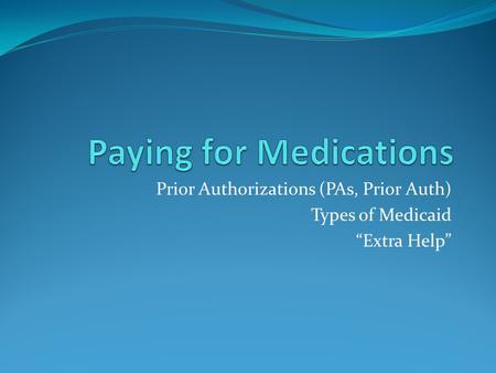 Prior Authorizations (PAs, Prior Auth) Types of Medicaid “Extra Help”