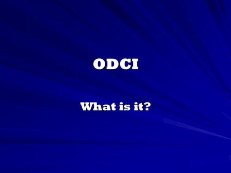 ODCI What is it?. ODCI stands for OSHA Data Collection Initiative In order to meet the needs of the Occupational Safety and Health Administration (OSHA),