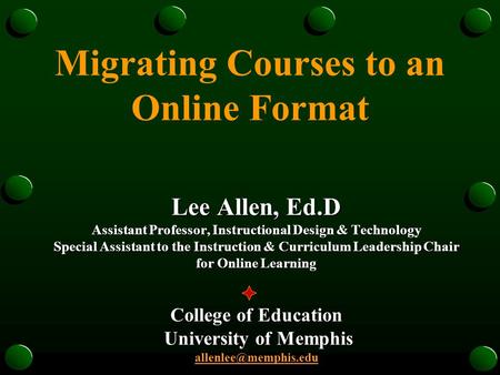 Migrating Courses to an Online Format Lee Allen, Ed.D Assistant Professor, Instructional Design & Technology Special Assistant to the Instruction & Curriculum.