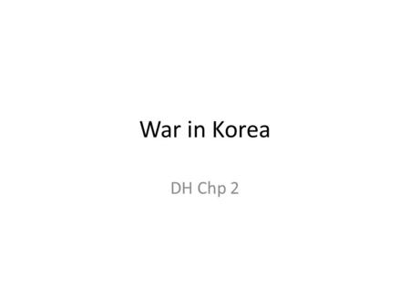 War in Korea DH Chp 2. Two Koreas Truman’s Sec. of State Dean Acheson feels that China and Soviet’s old conflicts can be played against each other Decides.