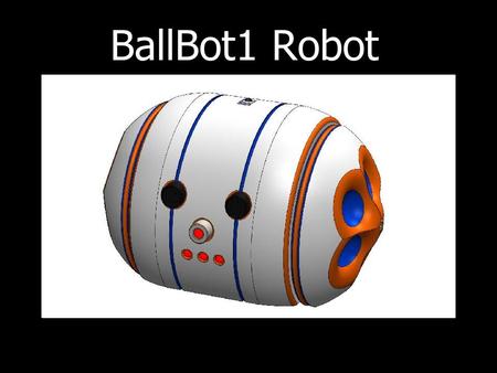 BallBot1 Robot. WHO Children as young as two … Teachers & Parents … Hacker/Hobbyists … users will be;