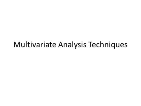Multivariate Analysis Techniques