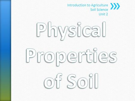 Introduction to Agriculture Soil Science Unit 2. » Physical properties or characteristics of the soil determine to a large degree how useable and productive.