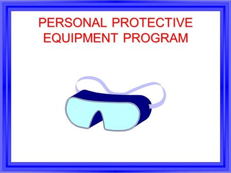 PERSONAL PROTECTIVE EQUIPMENT PROGRAM. l NEARLY TWO MILLION PEOPLE ARE EXPECTED TO RECEIVE DISABLING WORK-RELATED INJURIES THIS YEAR INTRODUCTION.